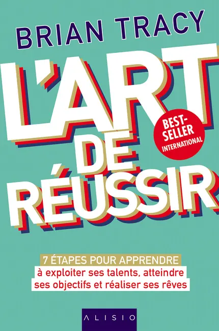 L'art de Réussir : livre de Brian Tracy