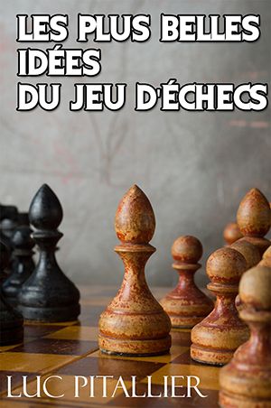 les plus belles idées du jeu d'échecs - Luc Pitallier